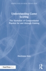 Understanding Game Scoring : The Evolution of Compositional Practice for and through Gaming - Book
