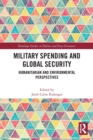 Military Spending and Global Security : Humanitarian and Environmental Perspectives - Book