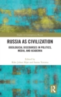 Russia as Civilization : Ideological Discourses in Politics, Media and Academia - Book