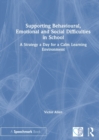 Supporting Behavioural, Emotional and Social Difficulties in School : A Strategy a Day for a Calm Learning Environment - Book