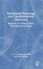 Educational Psychology and Transformational Classrooms : Research and Theory Meets Teaching and Learning - Book