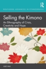 Selling the Kimono : An Ethnography of Crisis, Creativity and Hope - Book