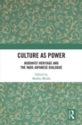 Culture as Power : Buddhist Heritage and the Indo-Japanese Dialogue - Book