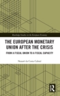 The European Monetary Union After the Crisis : From a Fiscal Union to Fiscal Capacity - Book