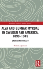 Alva and Gunnar Myrdal in Sweden and America, 1898-1945 : Unsparing Honesty - Book
