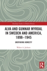 Alva and Gunnar Myrdal in Sweden and America, 1898-1945 : Unsparing Honesty - Book