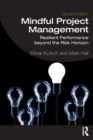 Mindful Project Management : Resilient Performance Beyond the Risk Horizon - Book