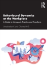 Behavioural Dynamics at the Workplace : A Guide to Introspect, Practice and Transform - Book