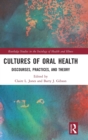 Cultures of Oral Health : Discourses, Practices, and Theory - Book