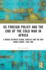 US Foreign Policy and the End of the Cold War in Africa : A Bridge between Global Conflict and the New World Order, 1988-1994 - Book