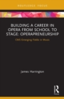 Building a Career in Opera from School to Stage: Operapreneurship : CMS Emerging Fields in Music - Book