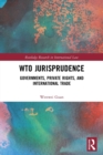 WTO Jurisprudence : Governments, Private Rights, and International Trade - Book