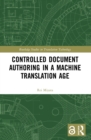 Controlled Document Authoring in a Machine Translation Age - Book