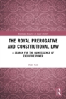 The Royal Prerogative and Constitutional Law : A Search for the Quintessence of Executive Power - Book