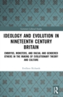 Ideology and Evolution in Nineteenth Century Britain : Embryos, Monsters, and Racial and Gendered Others in the Making of Evolutionary Theory and Culture - Book