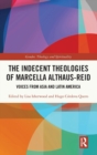 The Indecent Theologies of Marcella Althaus-Reid : Voices from Asia and Latin America - Book