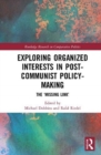Exploring Organized Interests in Post-Communist Policy-Making : The "Missing Link" - Book