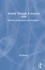 Autism Through A Sensory Lens : Sensory Assessment and Strategies - Book