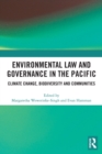 Environmental Law and Governance in the Pacific : Climate Change, Biodiversity and Communities - Book