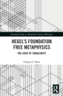 Hegel’s Foundation Free Metaphysics : The Logic of Singularity - Book