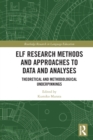 ELF Research Methods and Approaches to Data and Analyses : Theoretical and Methodological Underpinnings - Book