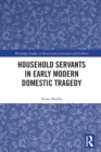 Household Servants in Early Modern Domestic Tragedy - Book