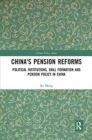 China's Pension Reforms : Political Institutions, Skill Formation and Pension Policy in China - Book