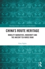 China's Route Heritage : Mobility Narratives, Modernity and the Ancient Tea Horse Road - Book