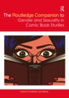 The Routledge Companion to Gender and Sexuality in Comic Book Studies - Book