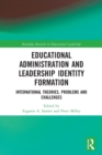 Educational Administration and Leadership Identity Formation : International Theories, Problems and Challenges - Book
