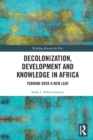 Decolonization, Development and Knowledge in Africa : Turning Over a New Leaf - Book