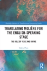 Translating Moliere for the English-speaking Stage : The Role of Verse and Rhyme - Book