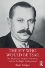 The Spy Who Would Be Tsar : The Mystery of Michal Goleniewski and the Far-Right Underground - Book