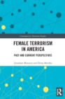 Female Terrorism in America : Past and Current Perspectives - Book