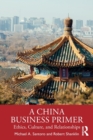 A China Business Primer : Ethics, Culture, and Relationships - Book