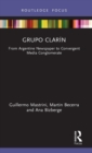 Grupo Clarin : From Argentine Newspaper to Convergent Media Conglomerate - Book