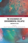 The Discourses of Environmental Collapse : Imagining the End - Book