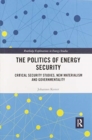 The Politics of Energy Security : Critical Security Studies, New Materialism and Governmentality - Book