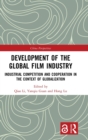 Development of the Global Film Industry : Industrial Competition and Cooperation in the Context of Globalization - Book