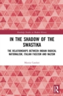 In the Shadow of the Swastika : The Relationships Between Indian Radical Nationalism, Italian Fascism and Nazism - Book