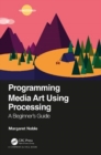 Programming Media Art Using Processing : A Beginner's Guide - Book