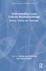 Understanding Cross-Cultural Neuropsychology : Science, Testing, and Challenges - Book