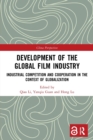Development of the Global Film Industry : Industrial Competition and Cooperation in the Context of Globalization - Book