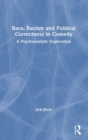Race, Racism and Political Correctness in Comedy : A Psychoanalytic Exploration - Book
