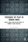 Passages of Play in Urban India : People, Media, Objects and Spaces in Mumbai's Slum Localities - Book