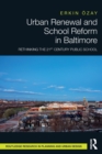 Urban Renewal and School Reform in Baltimore : Rethinking the 21st Century Public School - Book