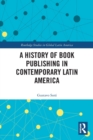 A History of Book Publishing in Contemporary Latin America - Book