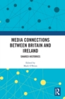 Media Connections between Britain and Ireland : Shared Histories - Book