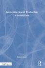 Immersive Sound Production : A Practical Guide - Book