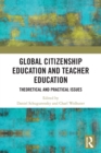 Global Citizenship Education in Teacher Education : Theoretical and Practical Issues - Book